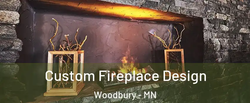  Custom Fireplace Design Woodbury - MN