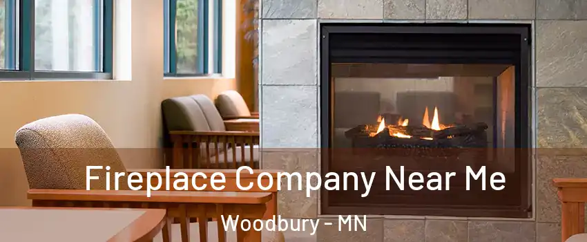  Fireplace Company Near Me Woodbury - MN
