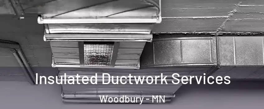  Insulated Ductwork Services Woodbury - MN