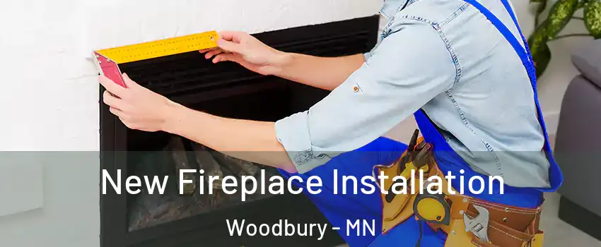  New Fireplace Installation Woodbury - MN