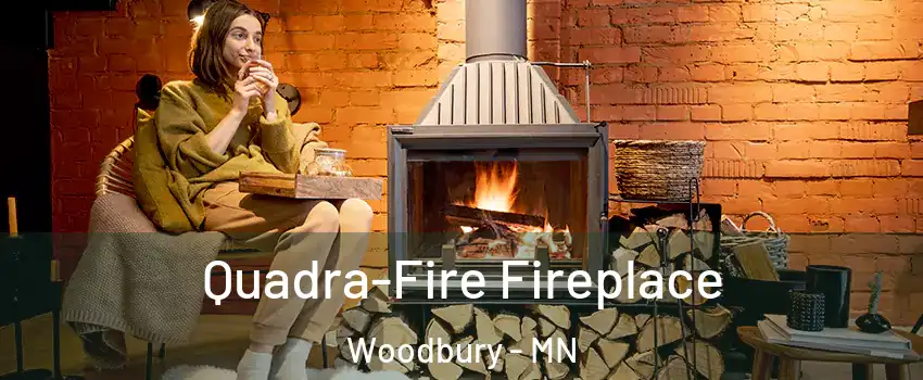  Quadra-Fire Fireplace Woodbury - MN
