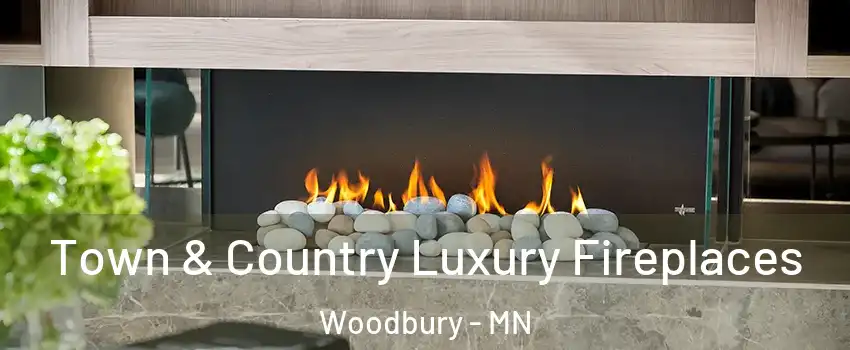  Town & Country Luxury Fireplaces Woodbury - MN